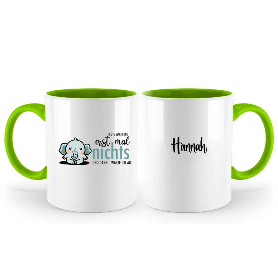 Heute mache ich erst mal nichts und dann warte ich ab Tasse