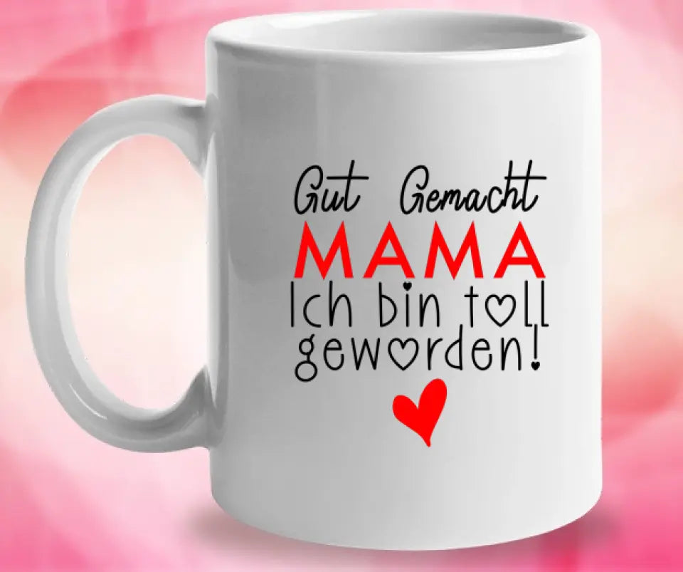 Gut gemacht mama ich bin toll geworden Tasse: Persönliches Geschenk für Mama