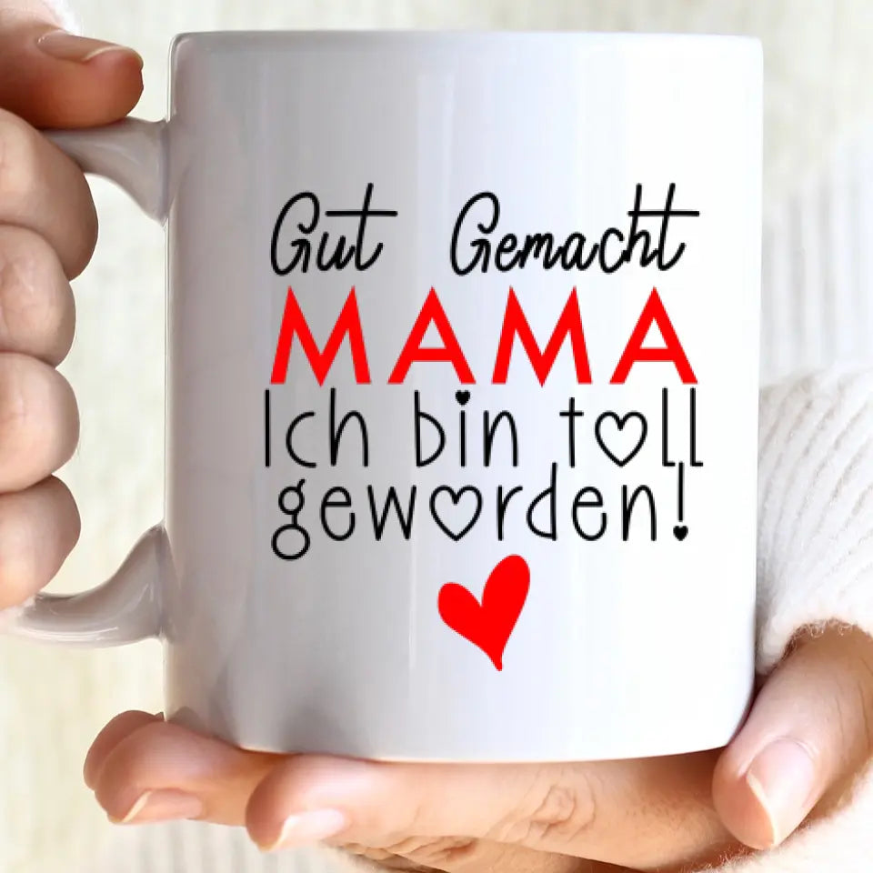 Gut gemacht mama ich bin toll geworden Tasse: Persönliches Geschenk für Mama