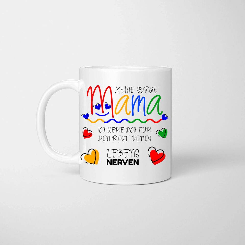 Keine sorge Mama! Ich were dich für den rest deines Lebens NERVEN - Spruch Tasse - printpod.de