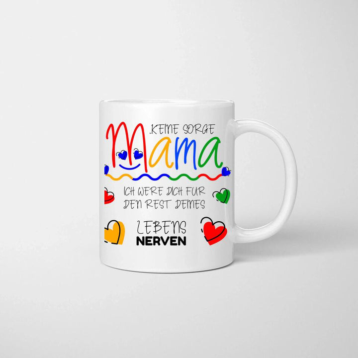 Keine sorge Mama! Ich were dich für den rest deines Lebens NERVEN - Spruch Tasse - printpod.de