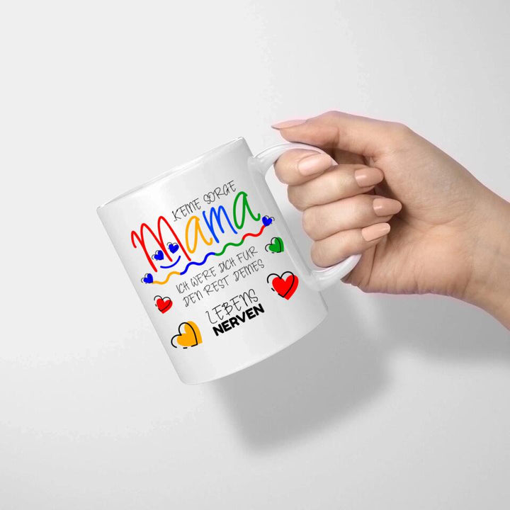 Keine sorge Mama! Ich were dich für den rest deines Lebens NERVEN - Spruch Tasse - printpod.de