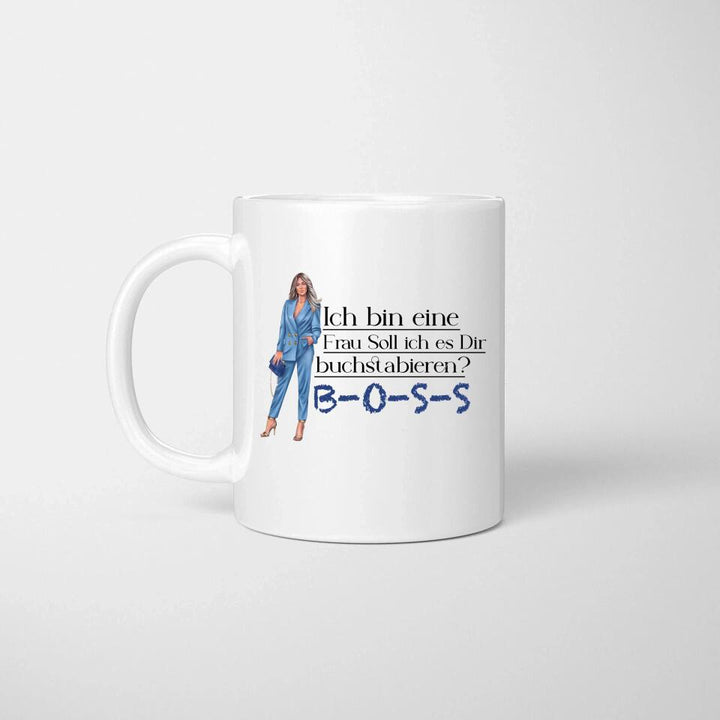 Ich bin eine Frau Soll ich es Dir buchstabieren? BOSS - Spruch Tasse - Persönliche Tasse - printpod.de