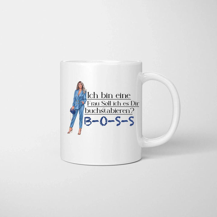 Ich bin eine Frau Soll ich es Dir buchstabieren? BOSS - Spruch Tasse - Persönliche Tasse - printpod.de