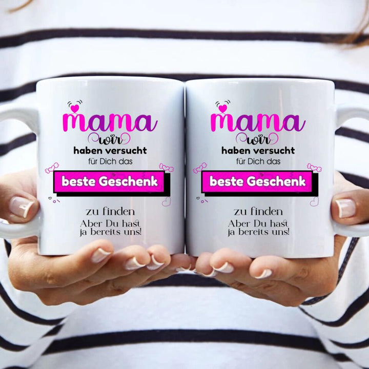 Mama wir haben versucht für Dichdas beste Geschenk zu finden. Aber Du hastja bereits uns - Spruch Tasse! - printpod.de