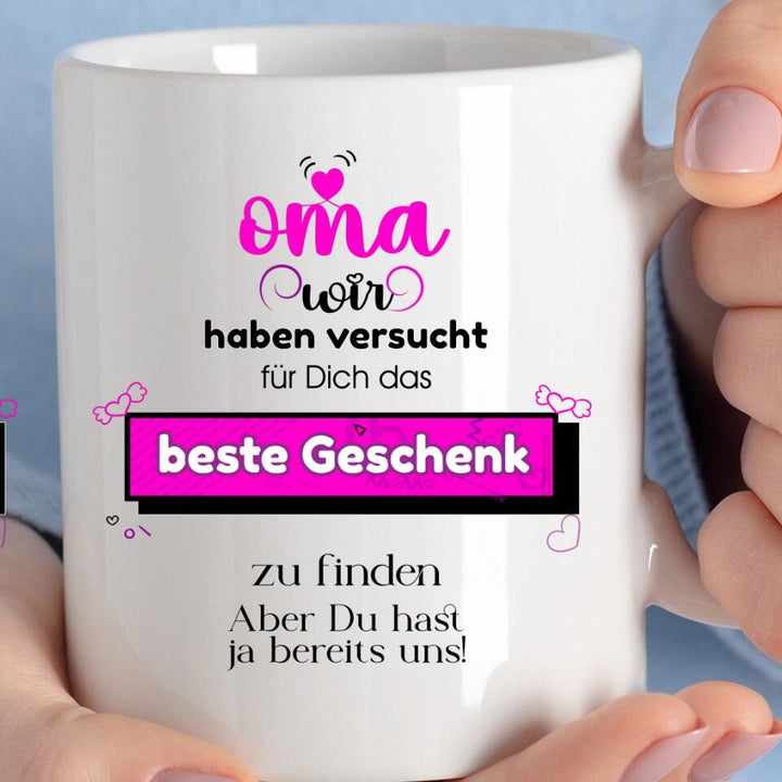 Oma wir haben versucht für Dichdas beste Geschenk zu finden. Aber Du hast ja bereits uns!-Spruch Tasse - printpod.de