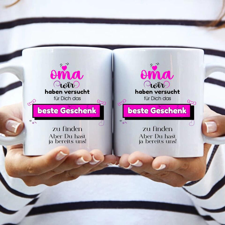 Oma wir haben versucht für Dichdas beste Geschenk zu finden. Aber Du hast ja bereits uns!-Spruch Tasse - printpod.de