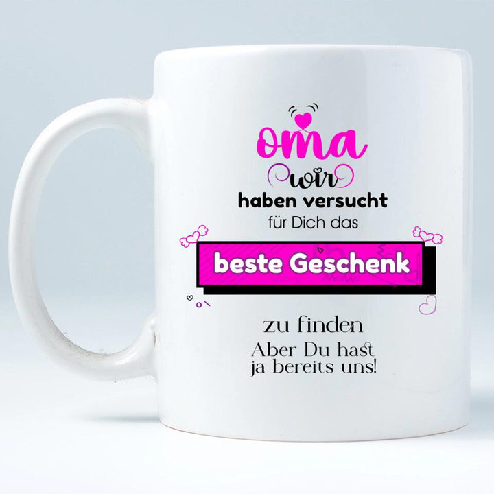 Oma wir haben versucht für Dichdas beste Geschenk zu finden. Aber Du hast ja bereits uns!-Spruch Tasse - printpod.de