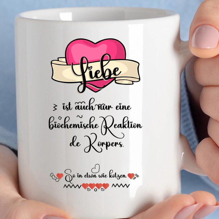 Liebe ist auch nur einebiochemische Reaktion de Körpers, So in etwa wie kotzen- Sprüch Tasse - printpod.de