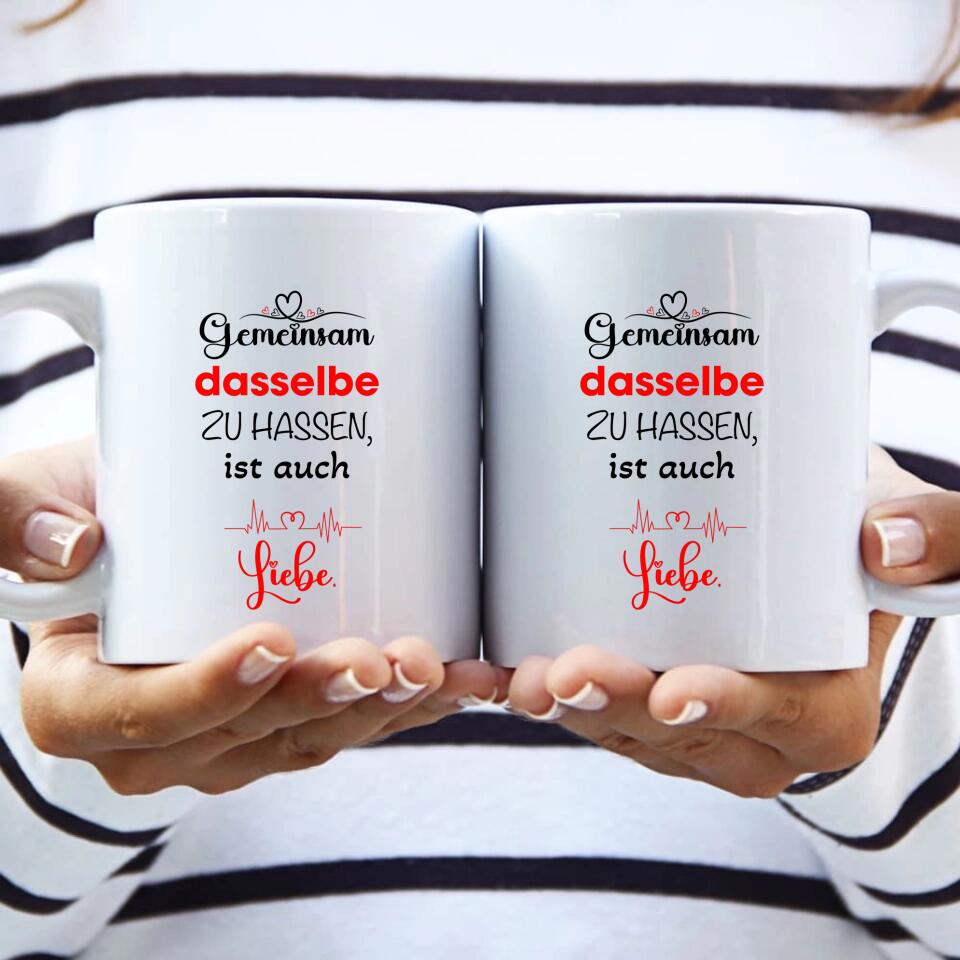 Gemeinsam dasselbe zu hassen,ist auch-Liebe Liebe Tasse-Sprüch Tasse - printpod.de