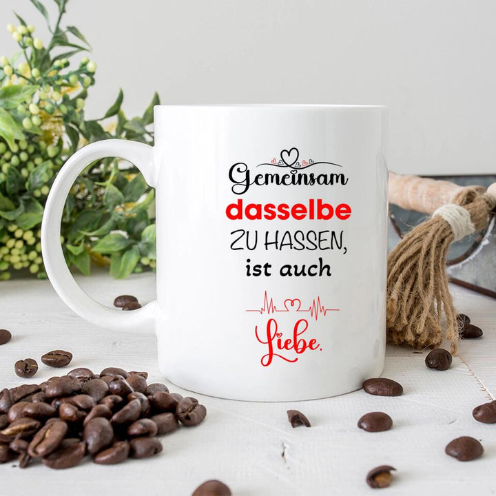 Gemeinsam dasselbe zu hassen,ist auch-Liebe Liebe Tasse-Sprüch Tasse - printpod.de