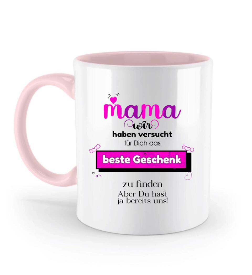 Mama wir haben versucht für Dichdas beste Geschenk zu finden. Aber Du hastja bereits uns - Spruch Tasse! - printpod.de