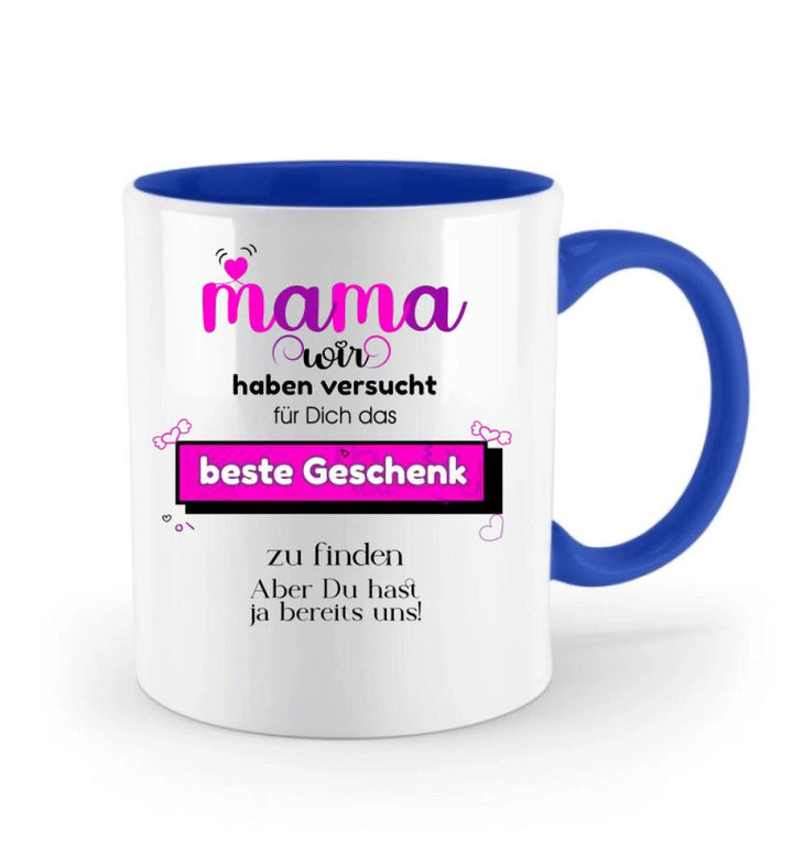 Mama wir haben versucht für Dichdas beste Geschenk zu finden. Aber Du hastja bereits uns - Spruch Tasse! - printpod.de