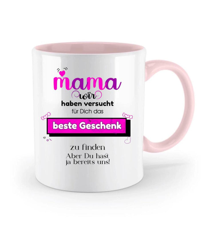 Mama wir haben versucht für Dichdas beste Geschenk zu finden. Aber Du hastja bereits uns - Spruch Tasse! - printpod.de