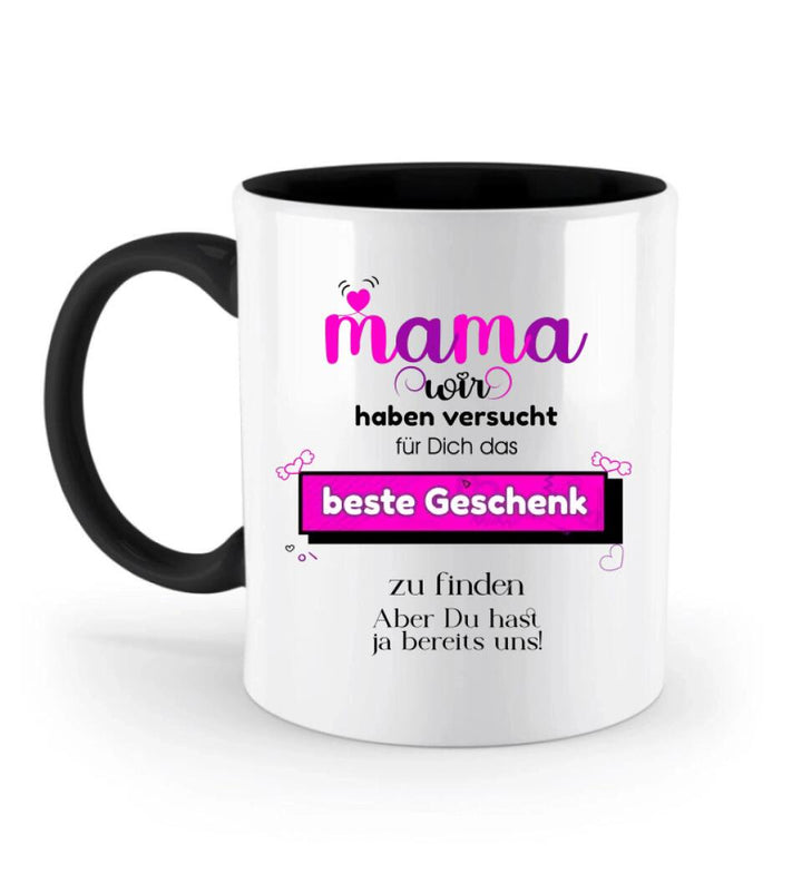 Mama wir haben versucht für Dichdas beste Geschenk zu finden. Aber Du hastja bereits uns - Spruch Tasse! - printpod.de