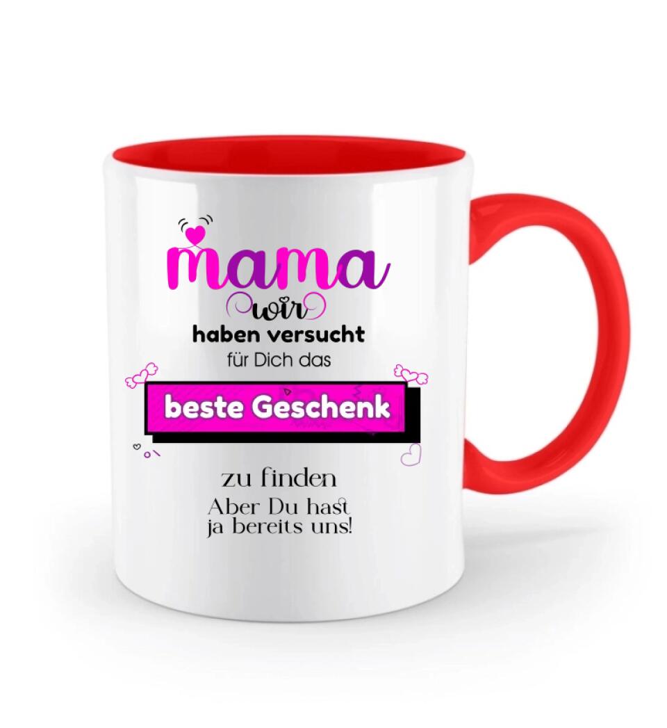 Mama wir haben versucht für Dichdas beste Geschenk zu finden. Aber Du hastja bereits uns - Spruch Tasse! - printpod.de