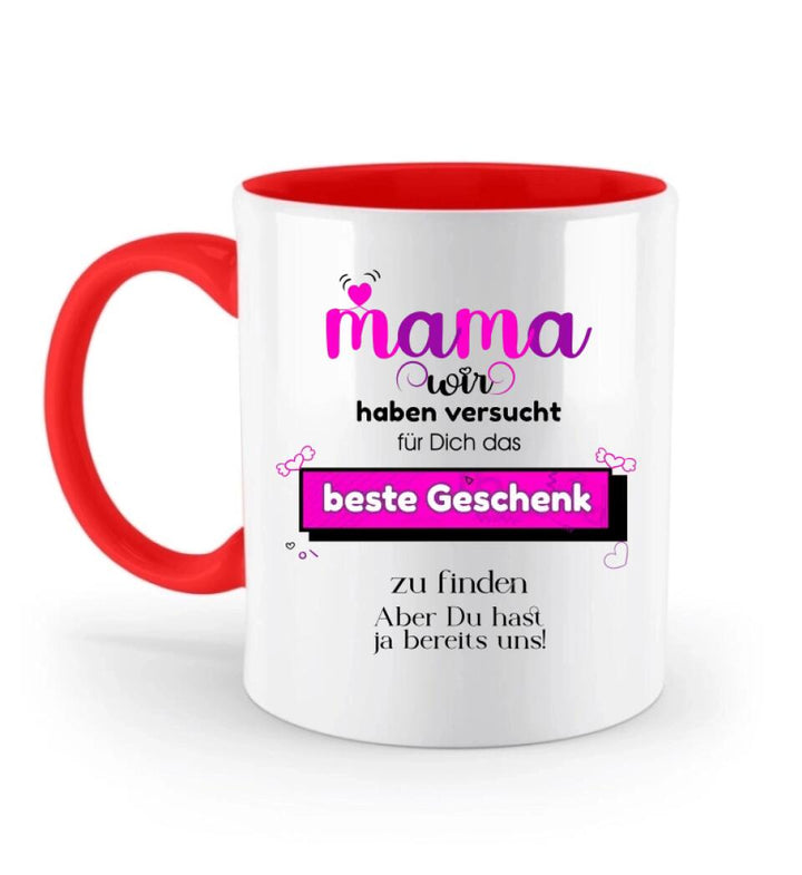 Mama wir haben versucht für Dichdas beste Geschenk zu finden. Aber Du hastja bereits uns - Spruch Tasse! - printpod.de