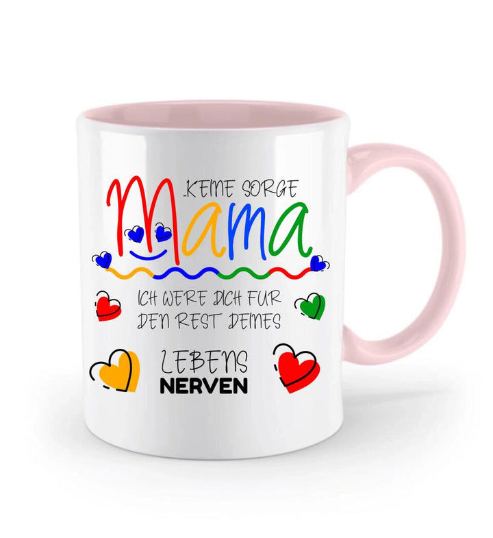 Keine sorge Mama! Ich were dich für den rest deines Lebens NERVEN - Spruch Tasse - printpod.de