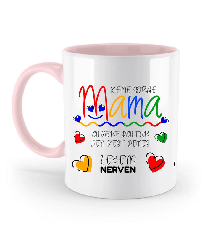 Keine sorge Mama! Ich were dich für den rest deines Lebens NERVEN - Spruch Tasse - printpod.de