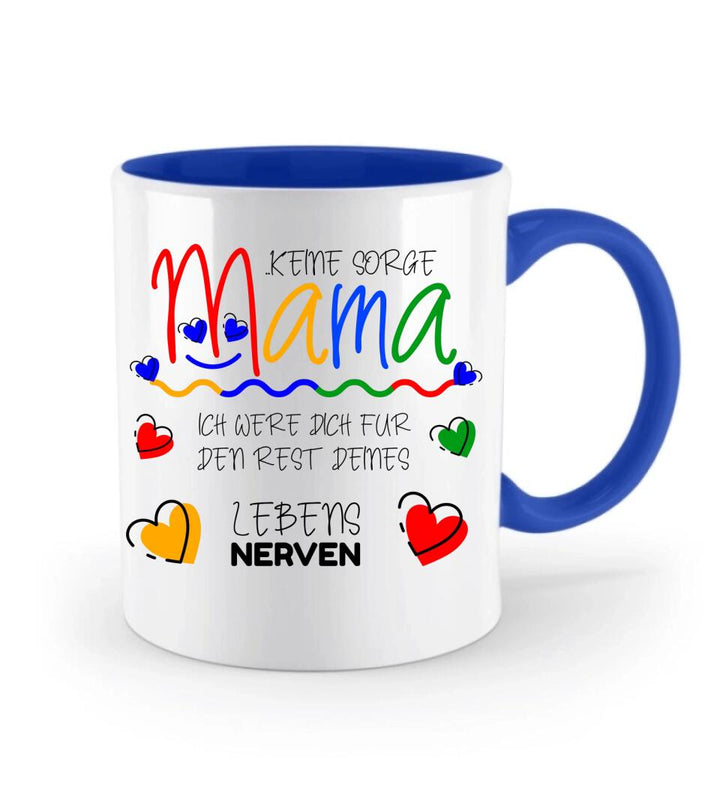 Keine sorge Mama! Ich were dich für den rest deines Lebens NERVEN - Spruch Tasse - printpod.de