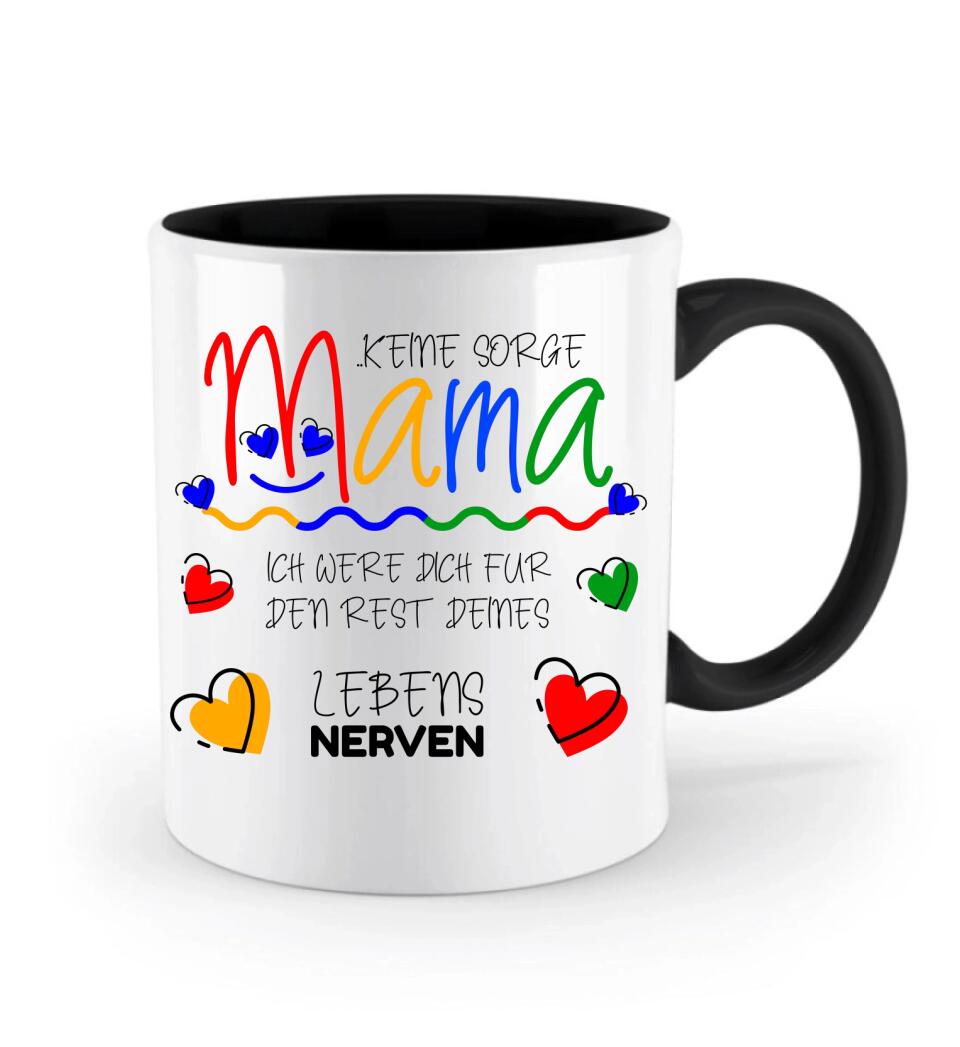 Keine sorge Mama! Ich were dich für den rest deines Lebens NERVEN - Spruch Tasse - printpod.de