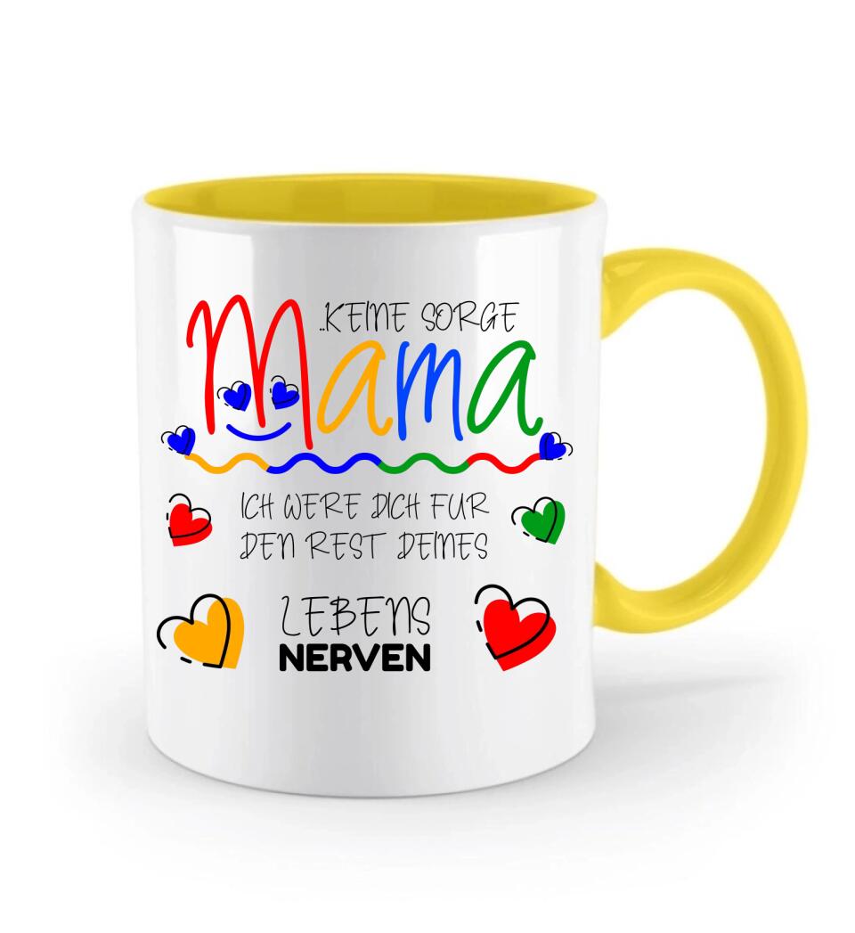 Keine sorge Mama! Ich were dich für den rest deines Lebens NERVEN - Spruch Tasse - printpod.de