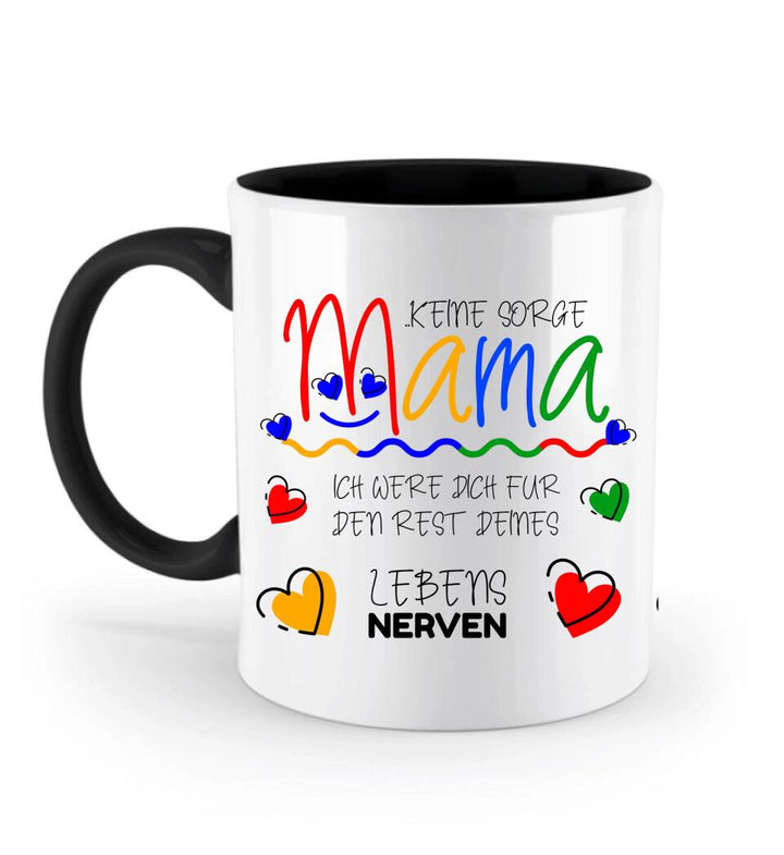 Keine sorge Mama! Ich were dich für den rest deines Lebens NERVEN - Spruch Tasse - printpod.de