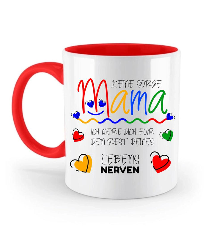 Keine sorge Mama! Ich were dich für den rest deines Lebens NERVEN - Spruch Tasse - printpod.de