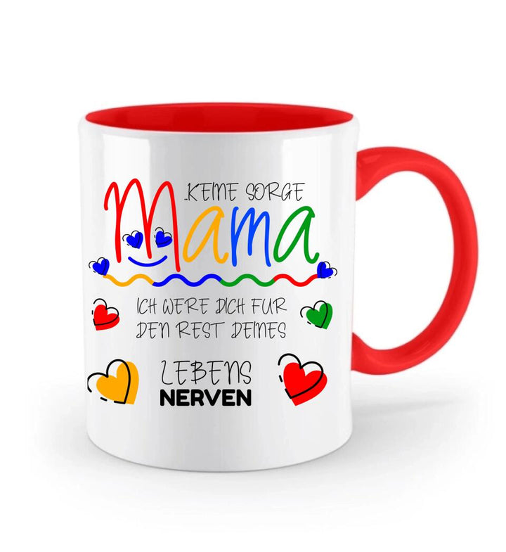 Keine sorge Mama! Ich were dich für den rest deines Lebens NERVEN - Spruch Tasse - printpod.de