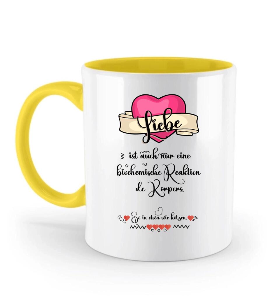 Liebe ist auch nur einebiochemische Reaktion de Körpers, So in etwa wie kotzen- Sprüch Tasse - printpod.de