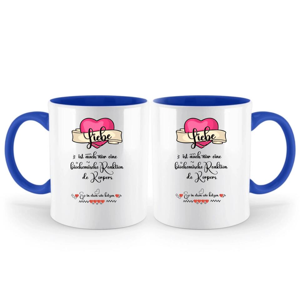 Liebe ist auch nur einebiochemische Reaktion de Körpers, So in etwa wie kotzen- Sprüch Tasse - printpod.de