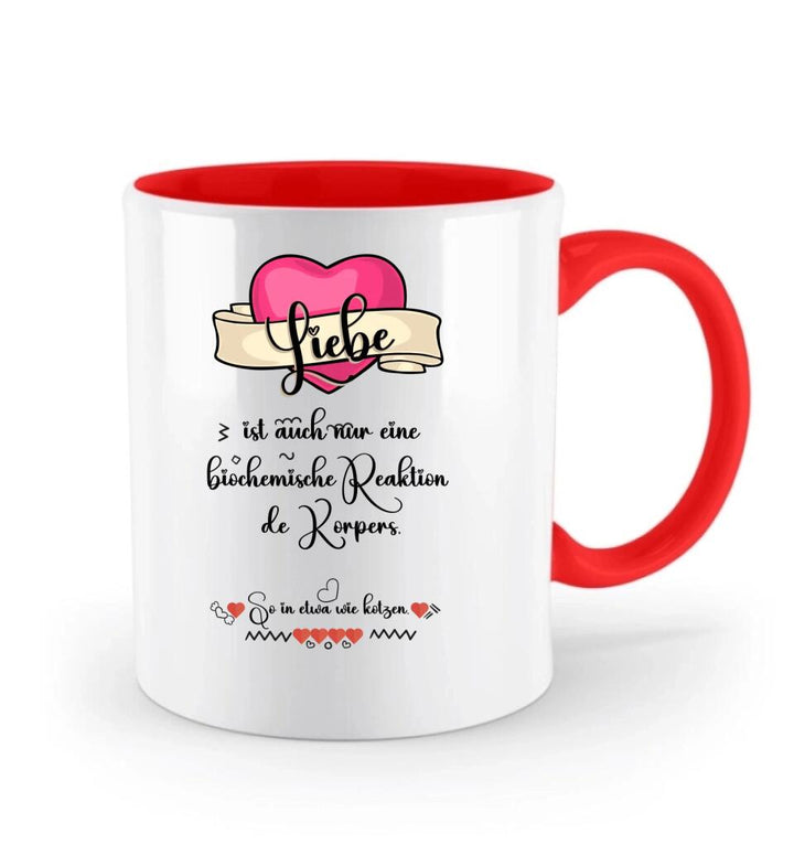 Liebe ist auch nur einebiochemische Reaktion de Körpers, So in etwa wie kotzen- Sprüch Tasse - printpod.de