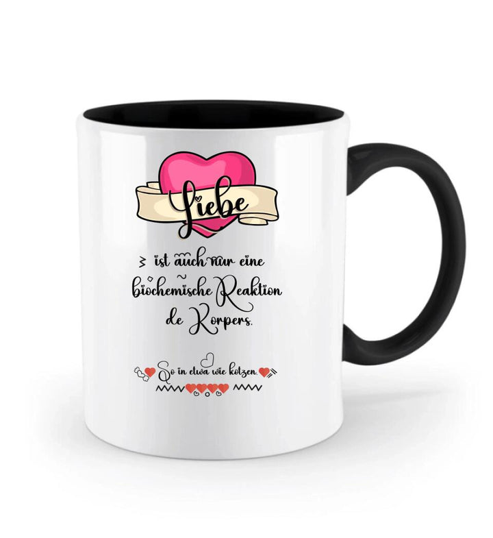 Liebe ist auch nur einebiochemische Reaktion de Körpers, So in etwa wie kotzen- Sprüch Tasse - printpod.de