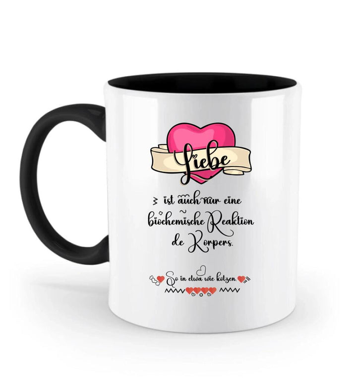 Liebe ist auch nur einebiochemische Reaktion de Körpers, So in etwa wie kotzen- Sprüch Tasse - printpod.de