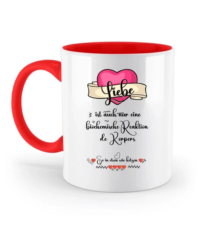 Liebe ist auch nur einebiochemische Reaktion de Körpers, So in etwa wie kotzen- Sprüch Tasse - printpod.de