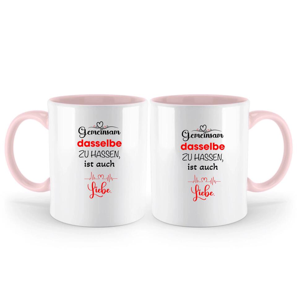 Gemeinsam dasselbe zu hassen,ist auch-Liebe Liebe Tasse-Sprüch Tasse - printpod.de