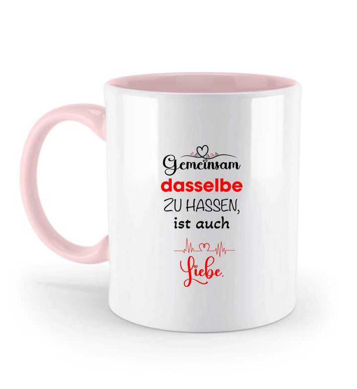 Gemeinsam dasselbe zu hassen,ist auch-Liebe Liebe Tasse-Sprüch Tasse - printpod.de