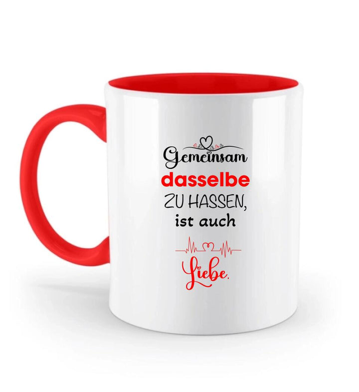 Gemeinsam dasselbe zu hassen,ist auch-Liebe Liebe Tasse-Sprüch Tasse - printpod.de