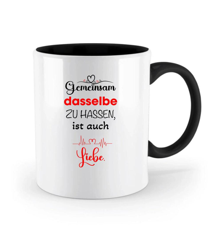 Gemeinsam dasselbe zu hassen,ist auch-Liebe Liebe Tasse-Sprüch Tasse - printpod.de