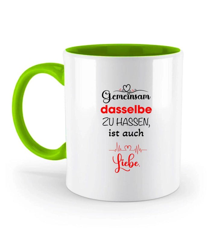 Gemeinsam dasselbe zu hassen,ist auch-Liebe Liebe Tasse-Sprüch Tasse - printpod.de