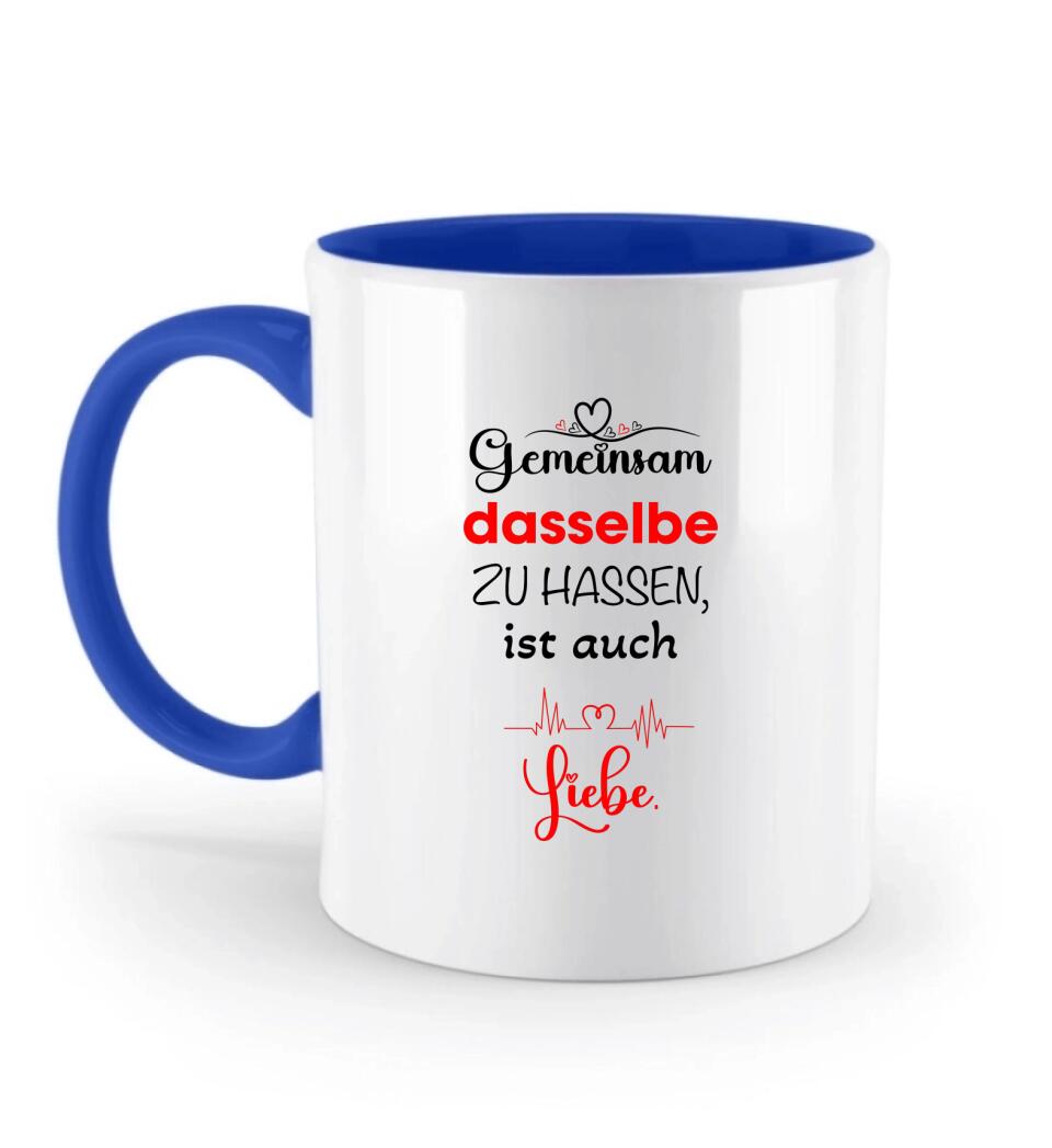 Gemeinsam dasselbe zu hassen,ist auch-Liebe Liebe Tasse-Sprüch Tasse - printpod.de