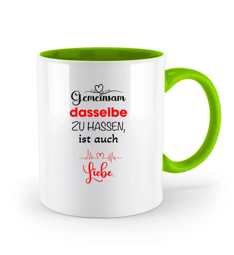 Gemeinsam dasselbe zu hassen,ist auch-Liebe Liebe Tasse-Sprüch Tasse - printpod.de