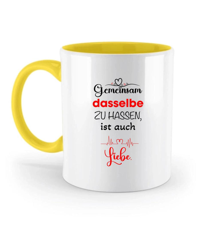 Gemeinsam dasselbe zu hassen,ist auch-Liebe Liebe Tasse-Sprüch Tasse - printpod.de