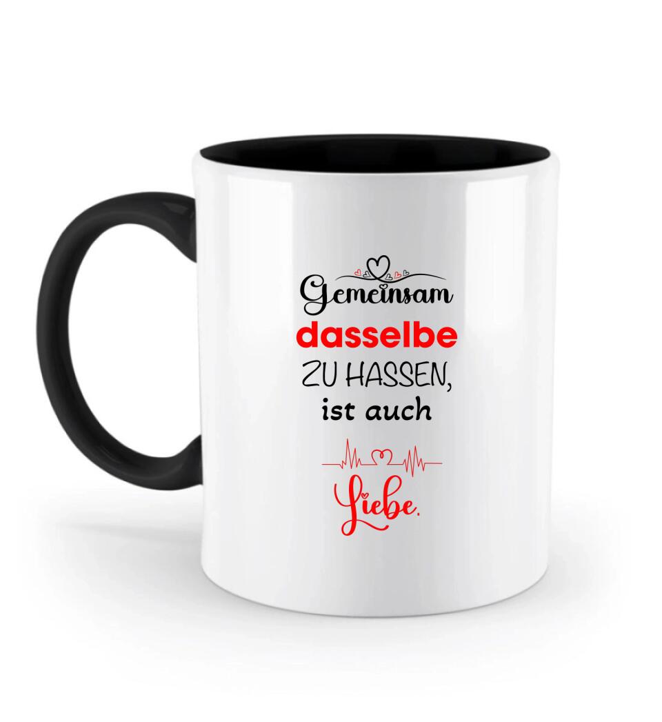 Gemeinsam dasselbe zu hassen,ist auch-Liebe Liebe Tasse-Sprüch Tasse - printpod.de