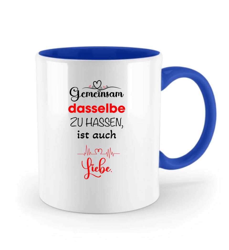 Gemeinsam dasselbe zu hassen,ist auch-Liebe Liebe Tasse-Sprüch Tasse - printpod.de