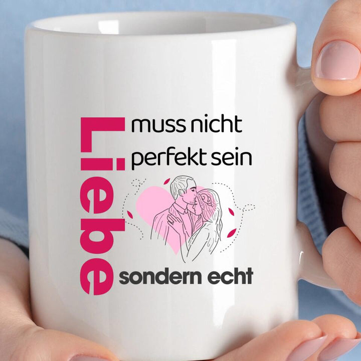 Liebe muss nicht perfekt sein, sondern echt- Sprüche Tassen - printpod.de