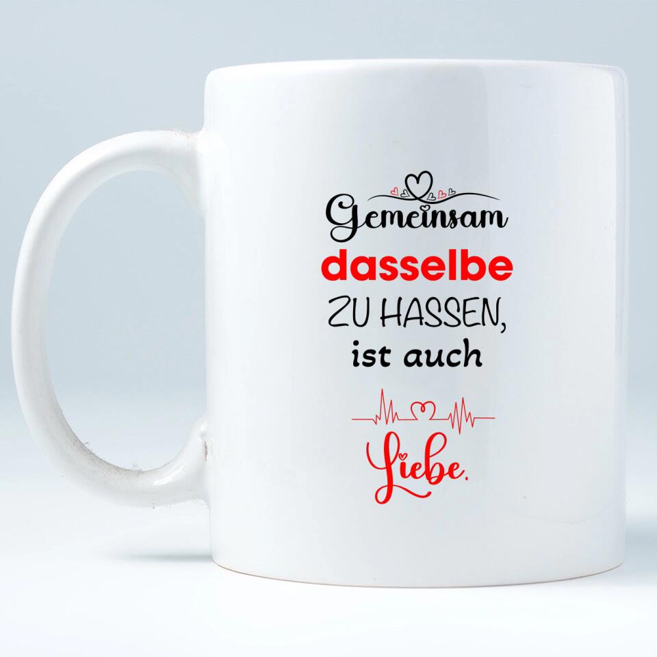 Gemeinsam dasselbe zu hassen,ist auch-Liebe Liebe Tasse-Sprüch Tasse - printpod.de