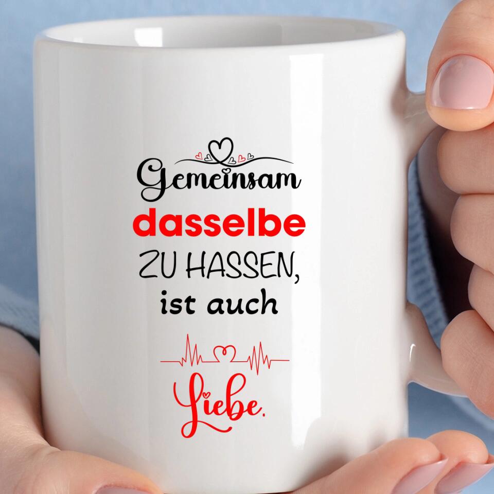 Gemeinsam dasselbe zu hassen,ist auch-Liebe Liebe Tasse-Sprüch Tasse - printpod.de
