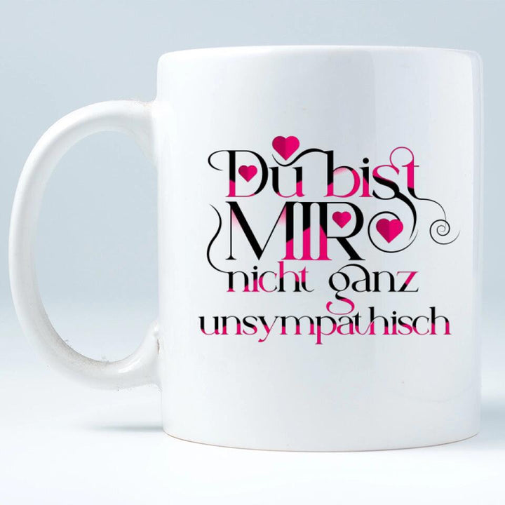 Du bist mir nicht ganzunsympathisch-Tasse mit spruch - printpod.de