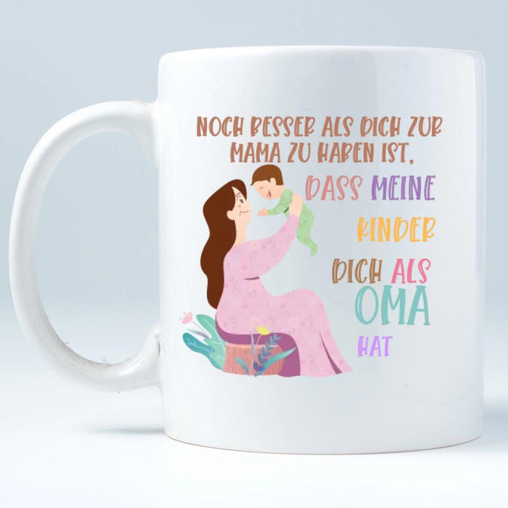 Noch besser als dich zur Mama zu haben ist,dass meine kinder dich als Oma hat Tasse - Personalisierte Tasse - printpod.de